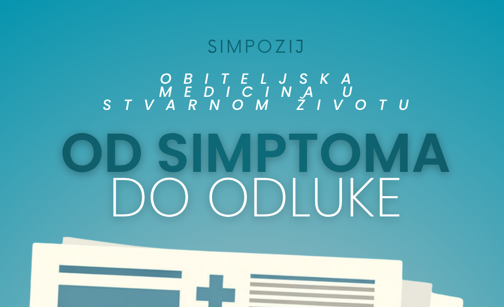 Simpozij “Od simptoma do odluke: obiteljska medicina u stvarnom životu” za mlade liječnike i studente 6. godine medicine